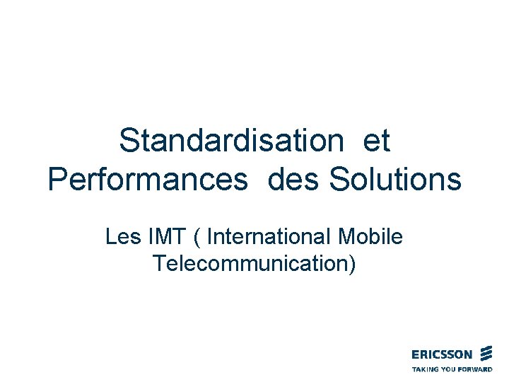 Standardisation et Performances des Solutions Les IMT ( International Mobile Telecommunication) 