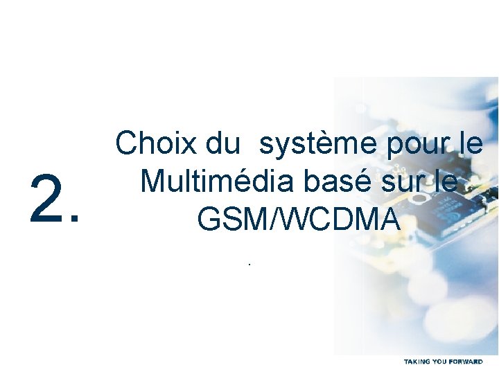 2. Choix du système pour le Multimédia basé sur le GSM/WCDMA. 