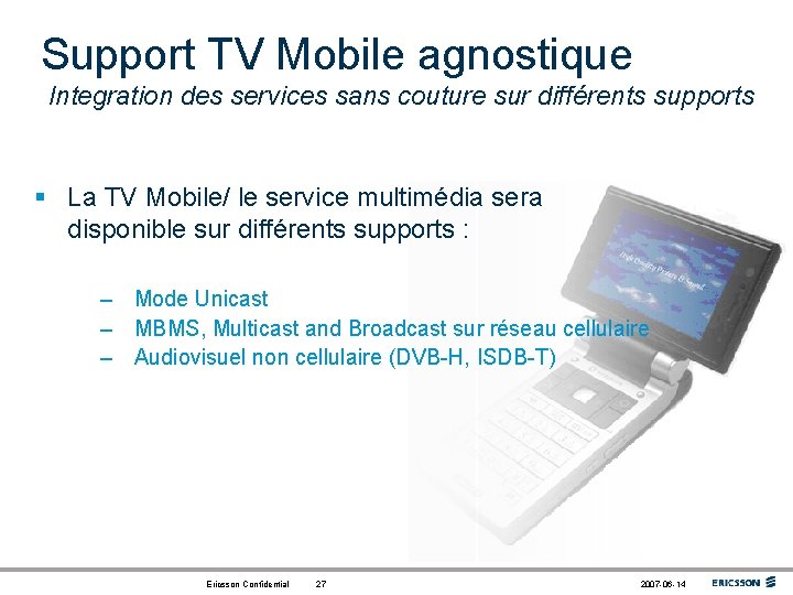 Support TV Mobile agnostique Integration des services sans couture sur différents supports § La