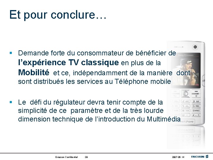 Et pour conclure… § Demande forte du consommateur de bénéficier de l’expérience TV classique