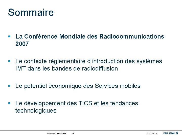 Sommaire § La Conférence Mondiale des Radiocommunications 2007 § Le contexte règlementaire d’introduction des