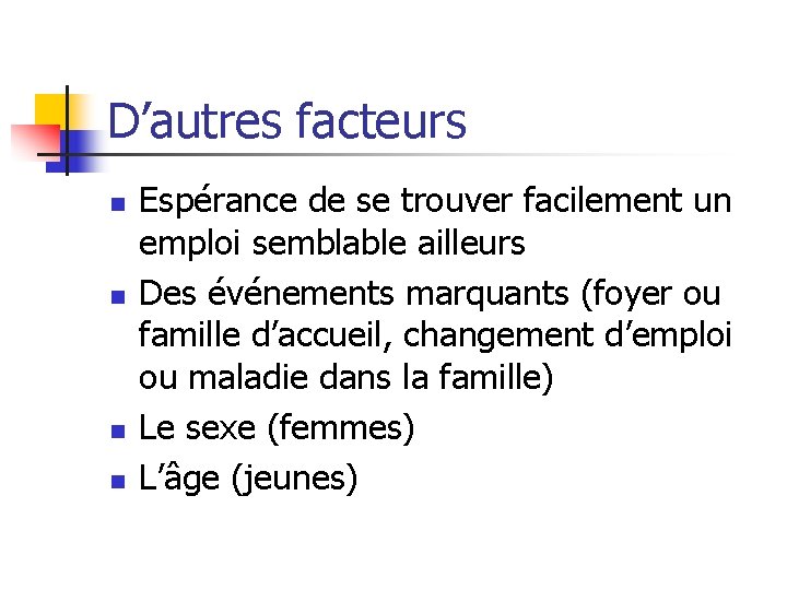 D’autres facteurs n n Espérance de se trouver facilement un emploi semblable ailleurs Des