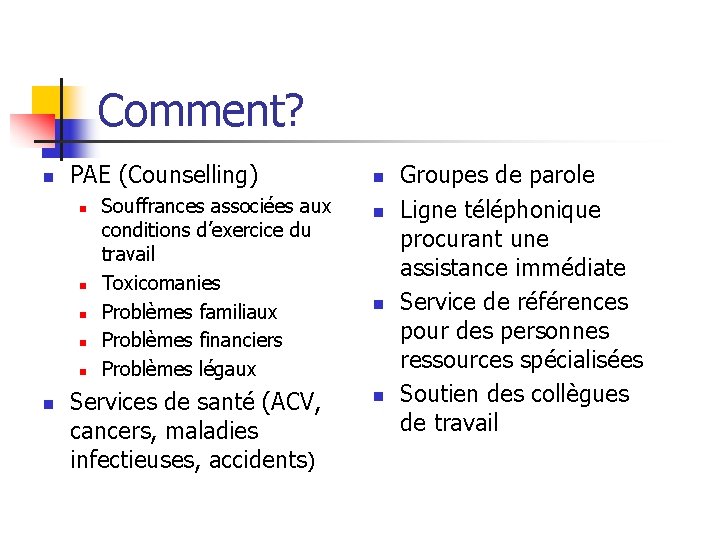 Comment? n PAE (Counselling) n n n Souffrances associées aux conditions d’exercice du travail