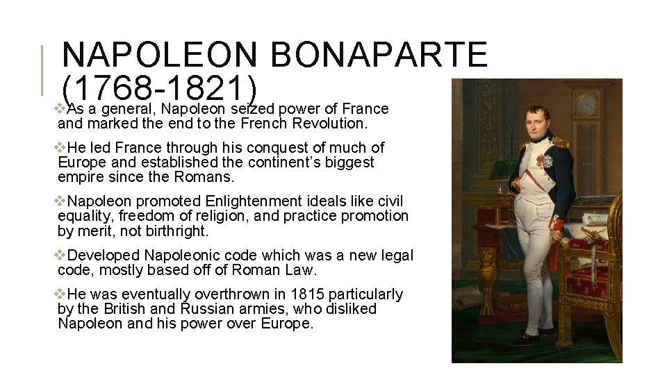 NAPOLEON BONAPARTE (1768 -1821) v. As a general, Napoleon seized power of France and