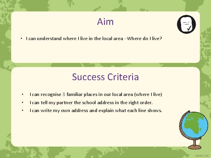 Aim • I can understand where I live in the local area - Where