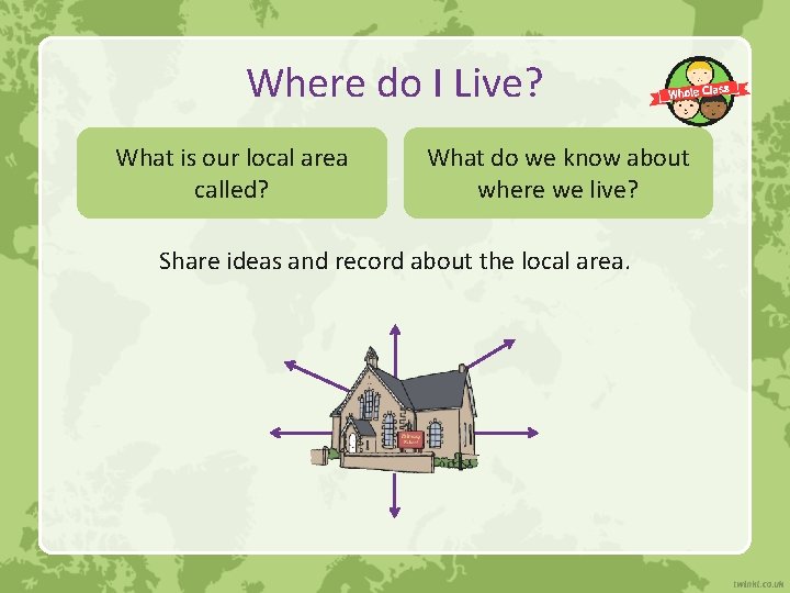 Where do I Live? What is our local area called? What do we know