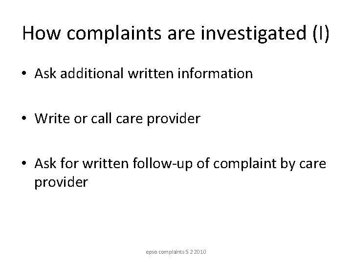 How complaints are investigated (I) • Ask additional written information • Write or call