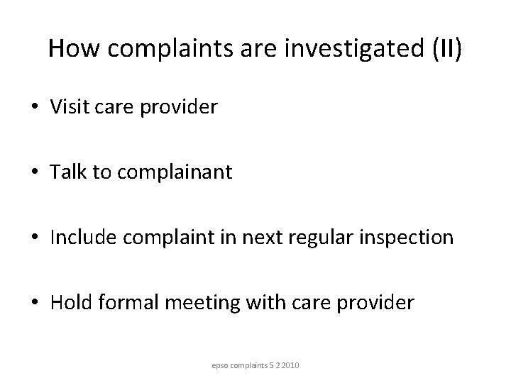 How complaints are investigated (II) • Visit care provider • Talk to complainant •