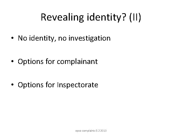 Revealing identity? (II) • No identity, no investigation • Options for complainant • Options