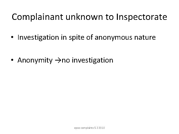 Complainant unknown to Inspectorate • Investigation in spite of anonymous nature • Anonymity →no