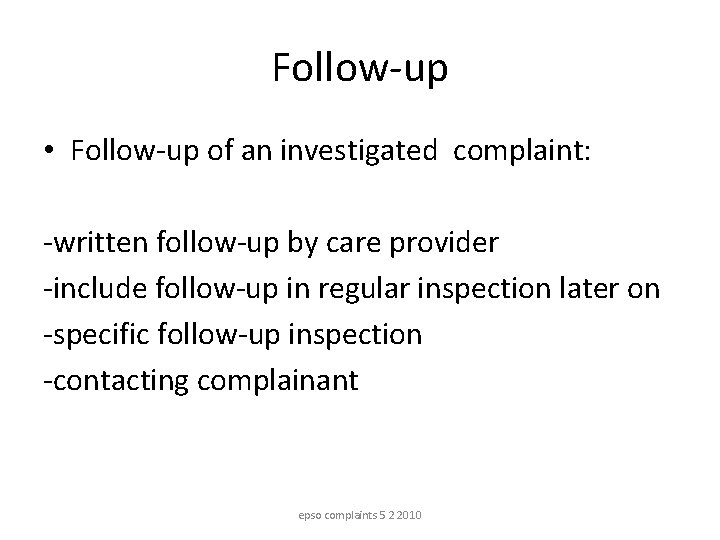 Follow-up • Follow-up of an investigated complaint: -written follow-up by care provider -include follow-up