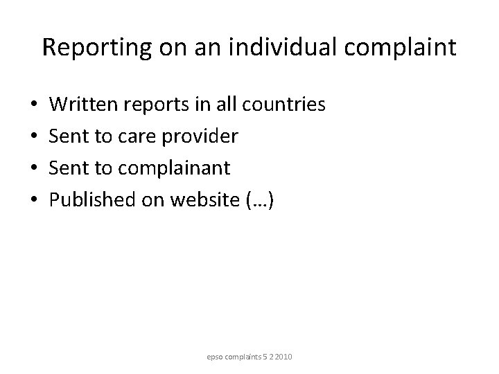 Reporting on an individual complaint • • Written reports in all countries Sent to