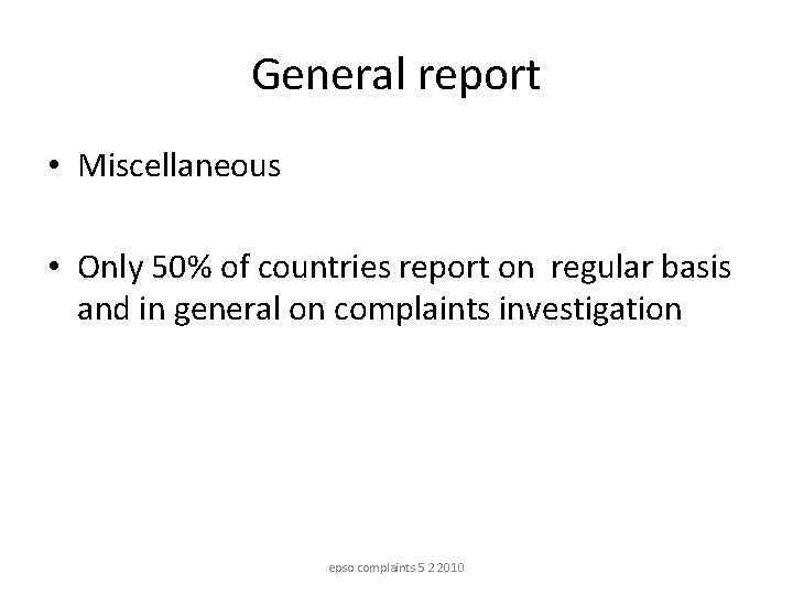 General report • Miscellaneous • Only 50% of countries report on regular basis and