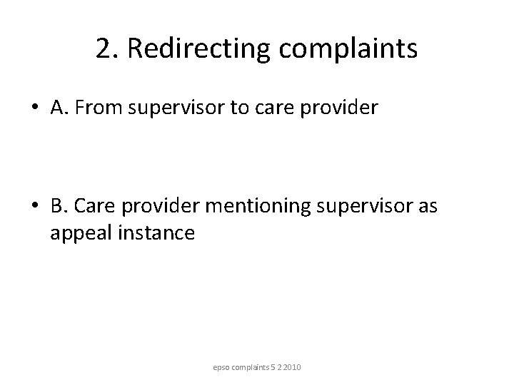 2. Redirecting complaints • A. From supervisor to care provider • B. Care provider