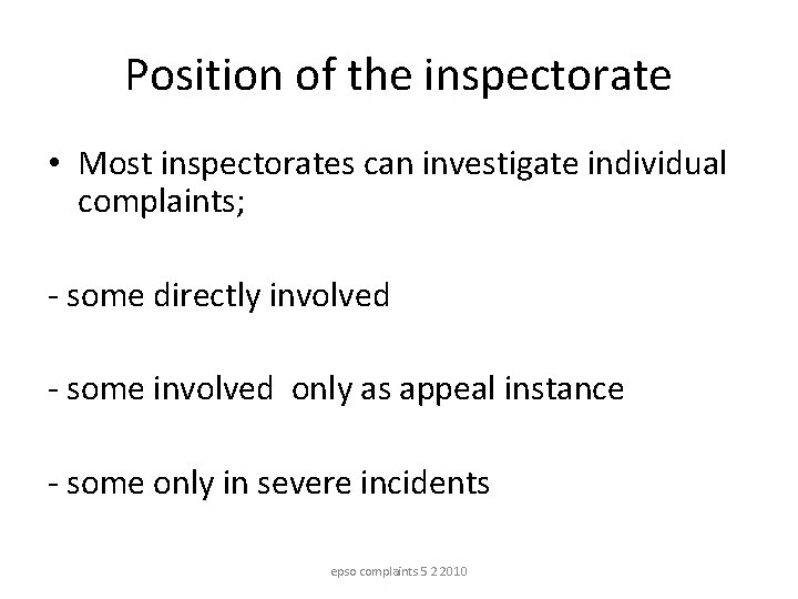 Position of the inspectorate • Most inspectorates can investigate individual complaints; - some directly Position of the inspectorate • Most inspectorates can investigate individual complaints; - some directly