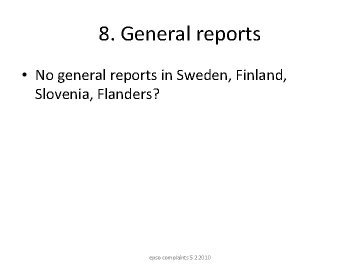 8. General reports • No general reports in Sweden, Finland, Slovenia, Flanders? epso complaints