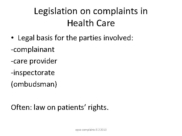 Legislation on complaints in Health Care • Legal basis for the parties involved: -complainant Legislation on complaints in Health Care • Legal basis for the parties involved: -complainant