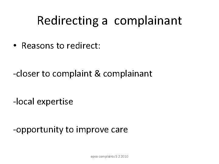 Redirecting a complainant • Reasons to redirect: -closer to complaint & complainant -local expertise Redirecting a complainant • Reasons to redirect: -closer to complaint & complainant -local expertise