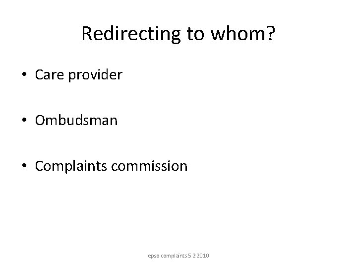 Redirecting to whom? • Care provider • Ombudsman • Complaints commission epso complaints 5