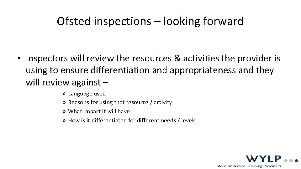 Ofsted inspections – looking forward • Inspectors will review the resources & activities the