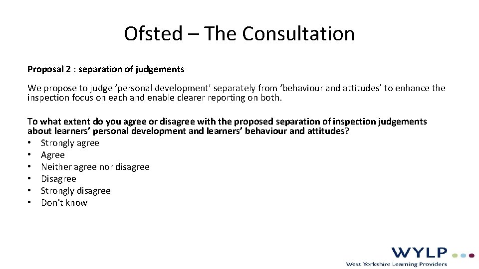 Ofsted – The Consultation Proposal 2 : separation of judgements We propose to judge