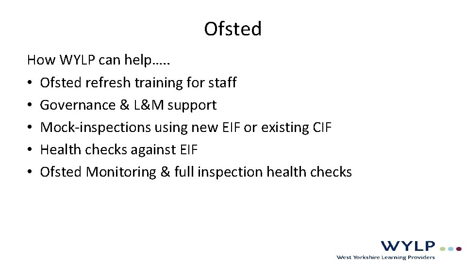 Ofsted How WYLP can help…. . • Ofsted refresh training for staff • Governance Ofsted How WYLP can help…. . • Ofsted refresh training for staff • Governance