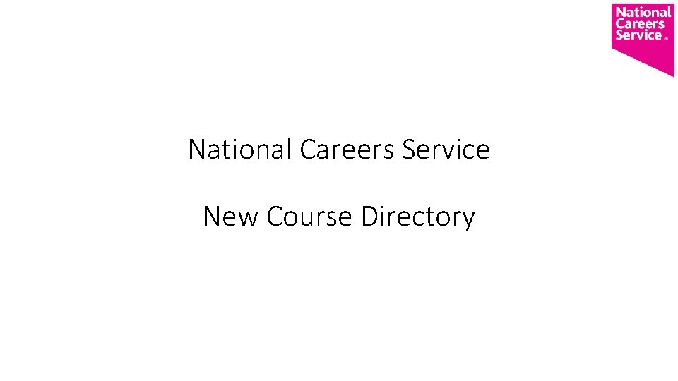 National Careers Service New Course Directory National Careers Service New Course Directory