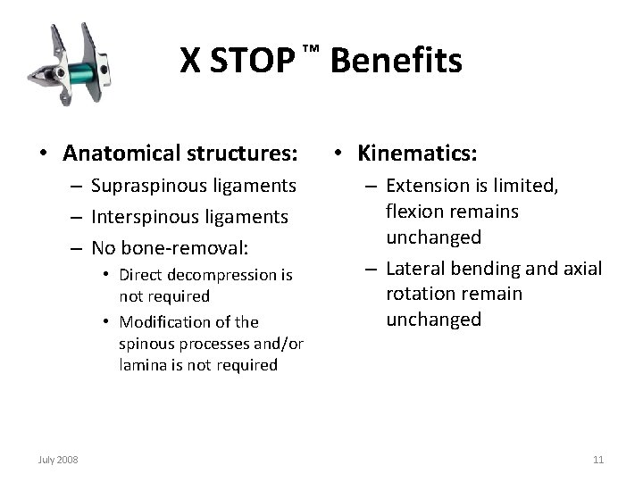 X STOP ™ Benefits • Anatomical structures: • Kinematics: – Supraspinous ligaments – Interspinous