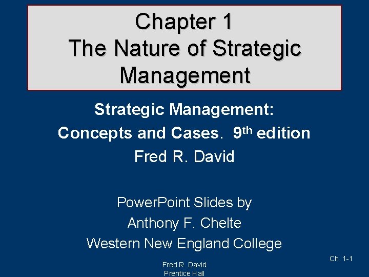 Chapter 1 The Nature of Strategic Management: Concepts and Cases. 9 th edition Fred