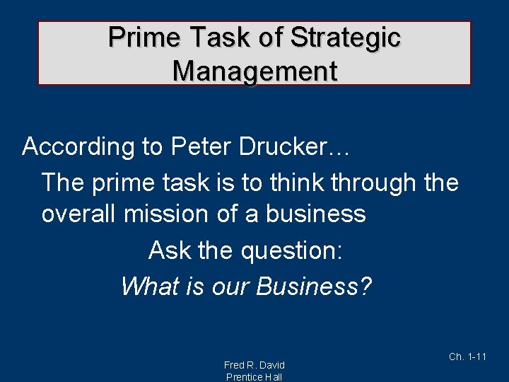 Prime Task of Strategic Management According to Peter Drucker… The prime task is to