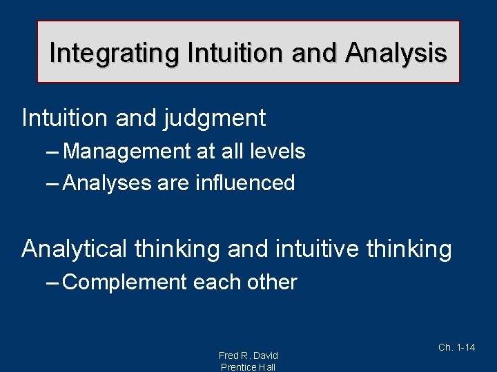 Integrating Intuition and Analysis Intuition and judgment – Management at all levels – Analyses