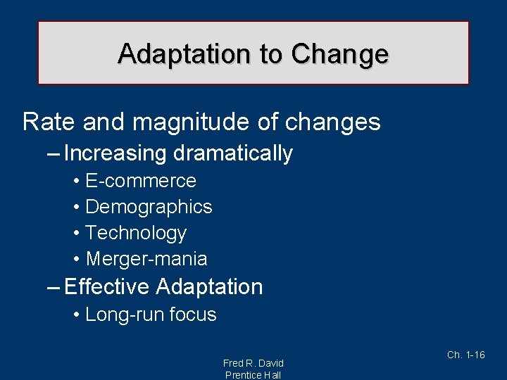 Adaptation to Change Rate and magnitude of changes – Increasing dramatically • E-commerce •