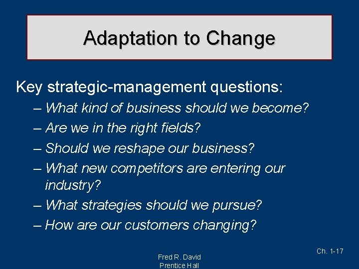Adaptation to Change Key strategic-management questions: – What kind of business should we become?