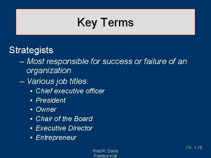 Key Terms Strategists – Most responsible for success or failure of an organization –