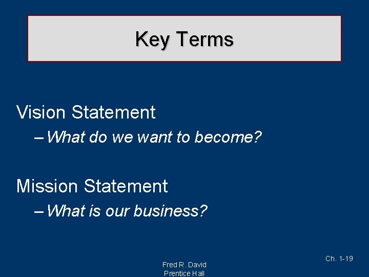 Key Terms Vision Statement – What do we want to become? Mission Statement –