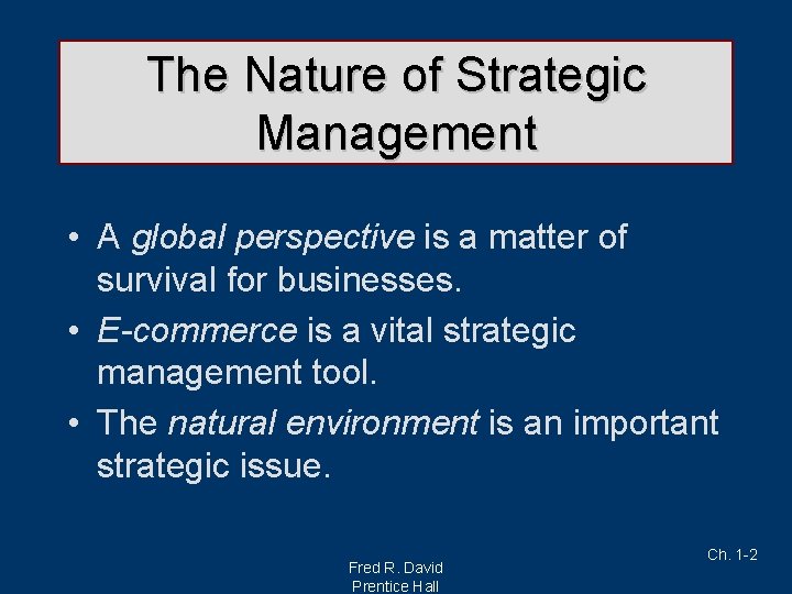 The Nature of Strategic Management • A global perspective is a matter of survival