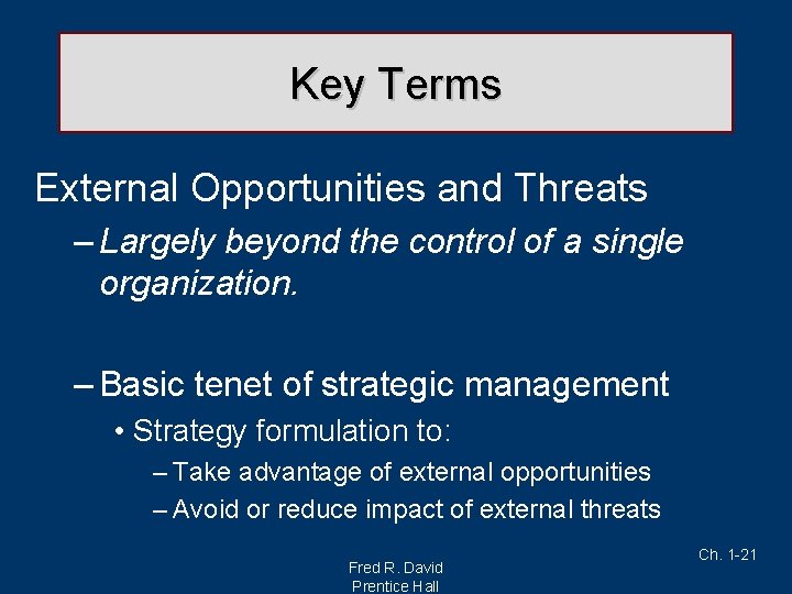 Key Terms External Opportunities and Threats – Largely beyond the control of a single