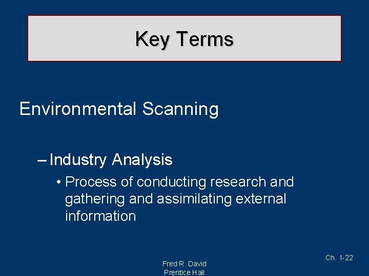 Key Terms Environmental Scanning – Industry Analysis • Process of conducting research and gathering