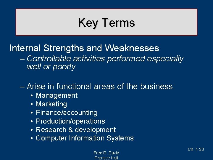 Key Terms Internal Strengths and Weaknesses – Controllable activities performed especially well or poorly.