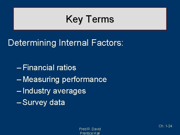 Key Terms Determining Internal Factors: – Financial ratios – Measuring performance – Industry averages