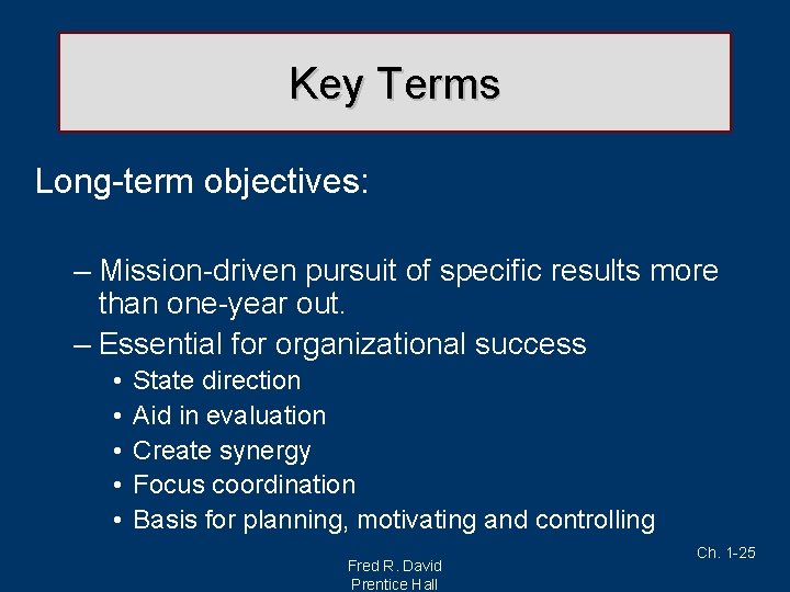 Key Terms Long-term objectives: – Mission-driven pursuit of specific results more than one-year out.