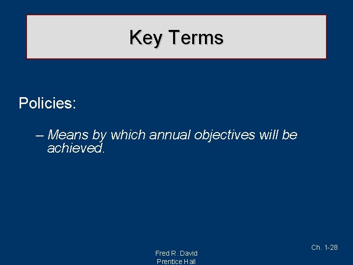 Key Terms Policies: – Means by which annual objectives will be achieved. Fred R.