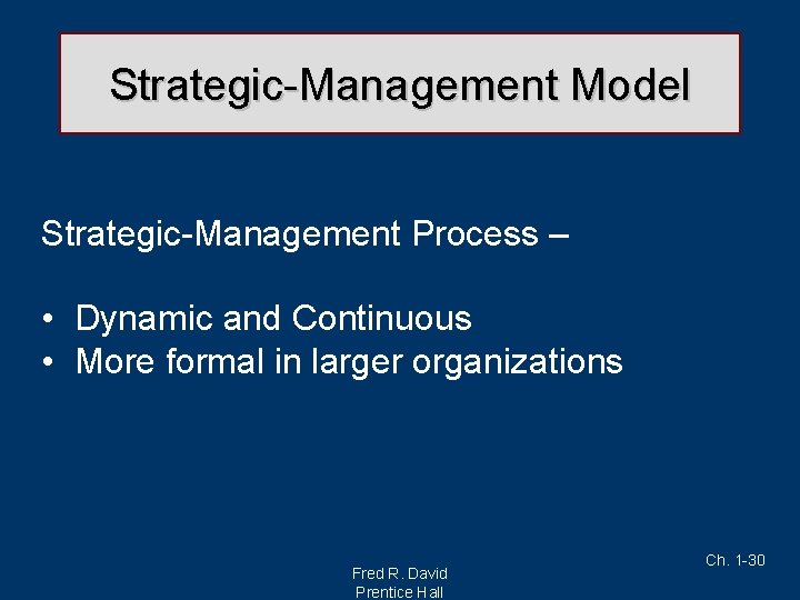 Strategic-Management Model Strategic-Management Process – • Dynamic and Continuous • More formal in larger