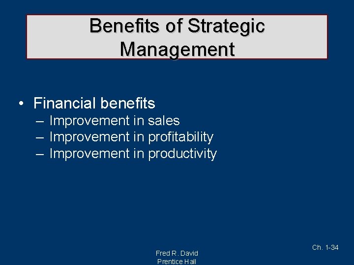 Benefits of Strategic Management • Financial benefits – Improvement in sales – Improvement in