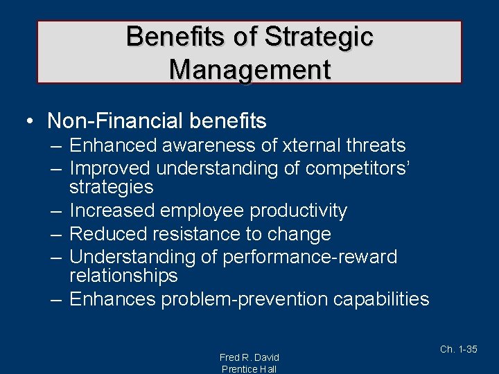 Benefits of Strategic Management • Non-Financial benefits – Enhanced awareness of xternal threats –