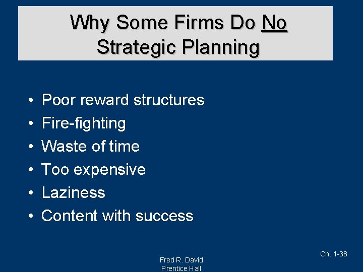 Why Some Firms Do No Strategic Planning • • • Poor reward structures Fire-fighting