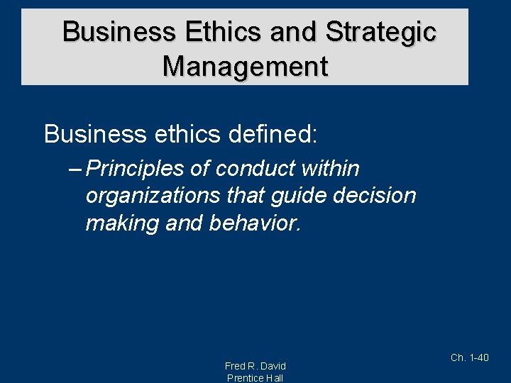 Business Ethics and Strategic Management Business ethics defined: – Principles of conduct within organizations