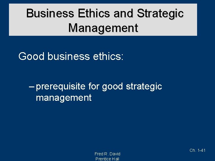 Business Ethics and Strategic Management Good business ethics: – prerequisite for good strategic management