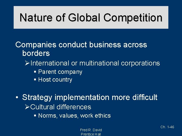 Nature of Global Competition Companies conduct business across borders ØInternational or multinational corporations §