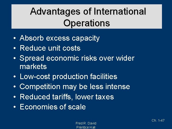 Advantages of International Operations • Absorb excess capacity • Reduce unit costs • Spread